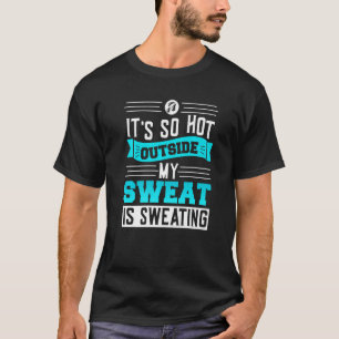 Sweat is sweatingu2013 Sarcasm quotes sweat pun sa T-Shirt