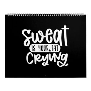 sweat is your fat crying calendar
