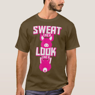 Sweat Like a Pig, Look Like a Fox, Workout Benefit T-Shirt
