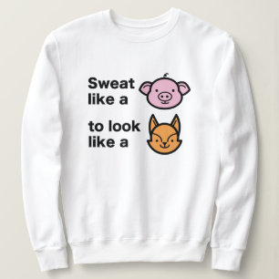 Sweat Like A Pig Sweatshirt