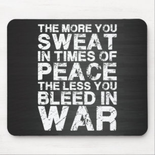 Sweat More In Peace, Bleed Less In War Mouse Mat