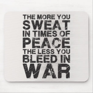 Sweat More In Peace, Bleed Less In War Mouse Mat