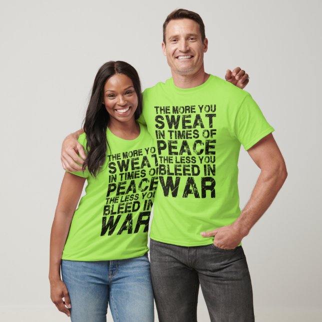 Sweat More In Peace, Bleed Less In War T-Shirt (Unisex)