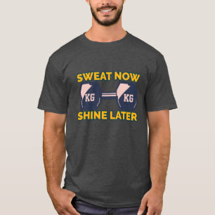 Sweat Now Shine Later Gym T-Shirt