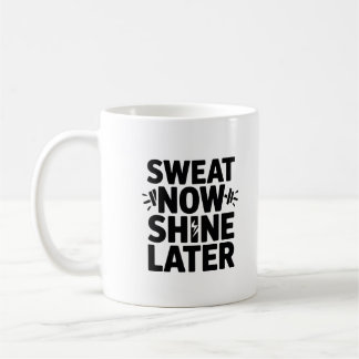 Sweat Now Shine Later Motivational Fitness Coffee  Mug