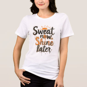 "Sweat Now, Shine Later – Motivational Gym & Fitne Tri-Blend Shirt