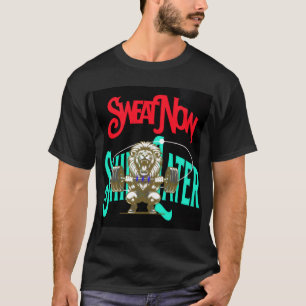 Sweat Now, Shine Later   Motivational Gym T-Shirt