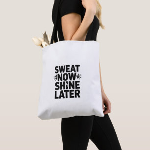 Sweat Now Shine Later Motivational Tote Bag 
