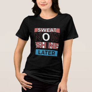 Sweat Now Shine Later – Workout Motivation Quote T Tri-Blend Shirt