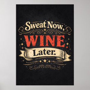 Sweat Now, Wine Later, Funny Workout Motivational Poster