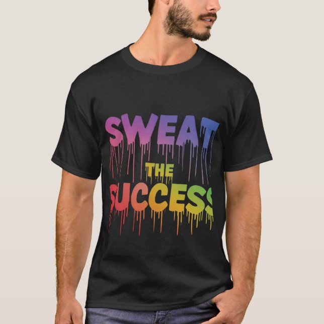 Sweat the Success T-Shirt (Front)