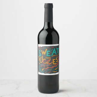 Sweat the success wine label