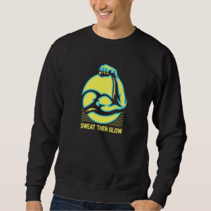 Sweat Then Glow Fitness Workout Healthy Gym Funny Sweatshirt