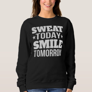 Sweat Today Smile Tomorrow Funny Running Fitness Sweatshirt