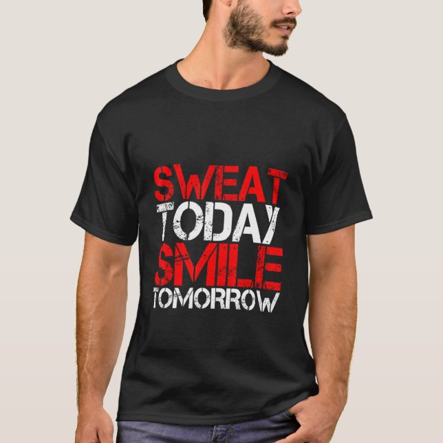 Sweat Today Smile Tomorrow T-Shirt (Front)