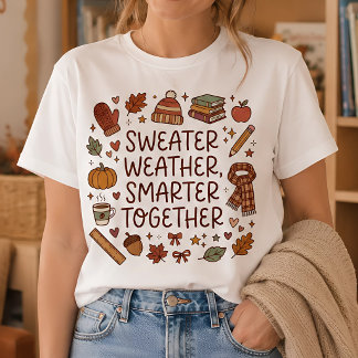 Sweater Weather Smarter Together Fall Teacher Tee