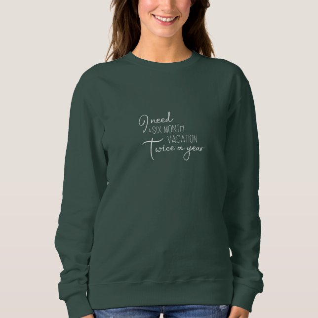 Sweater Women - I Need A Six Month Vacation (Front)