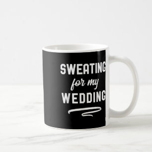 Sweating For My Wedding I Funny Bride Groom Workou Coffee Mug