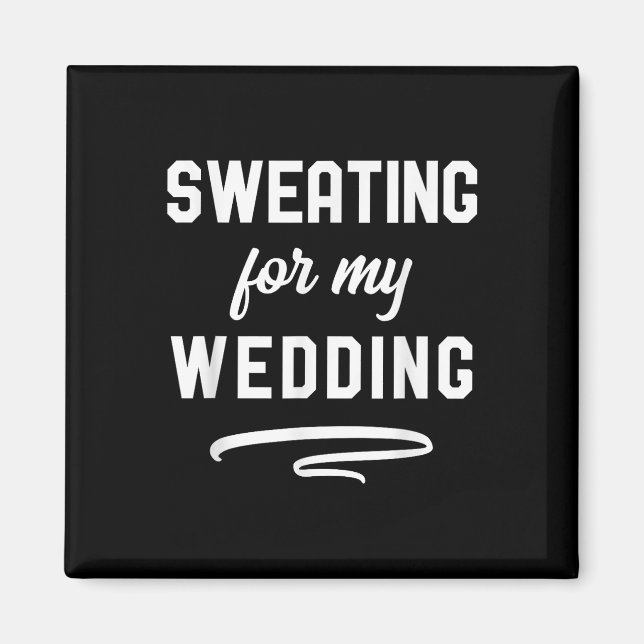 Sweating For My Wedding I Funny Bride Groom Workou Magnet (Front)