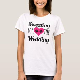 Sweating for the Wedding funny workout shirt