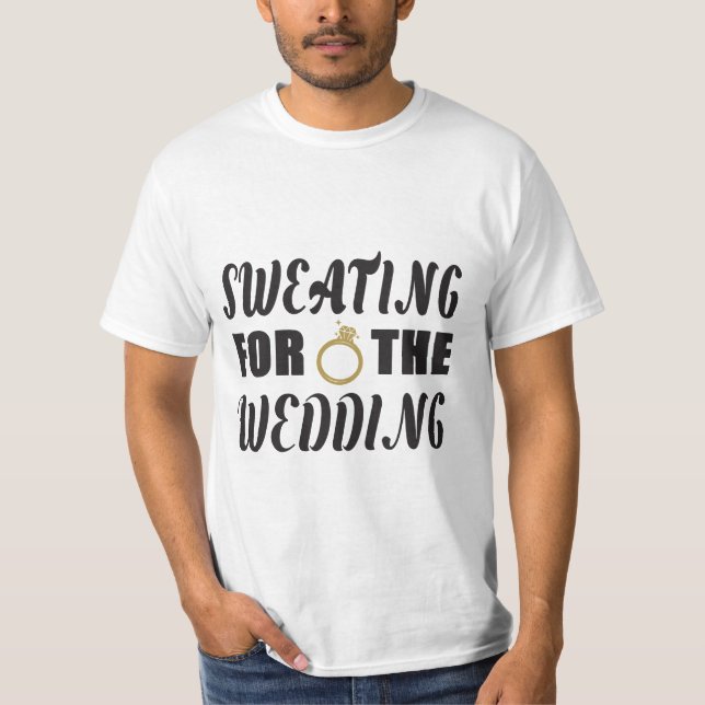 Sweating for the Wedding T-Shirt (Front)