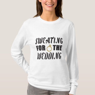 Sweating for the Wedding T-Shirt