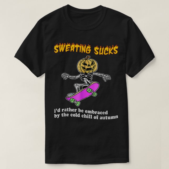 Sweating Sucks Id Rather Be Embraced By The Cold O T-Shirt (Design Front)