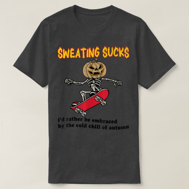 Sweating Sucks Id Rather Be Embraced By The Cold O T-Shirt (Design Front)