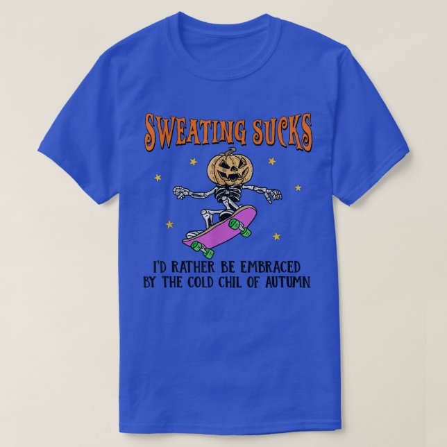 Sweating Sucks Id Rather Be Embraced By The Cold O T-Shirt (Design Front)