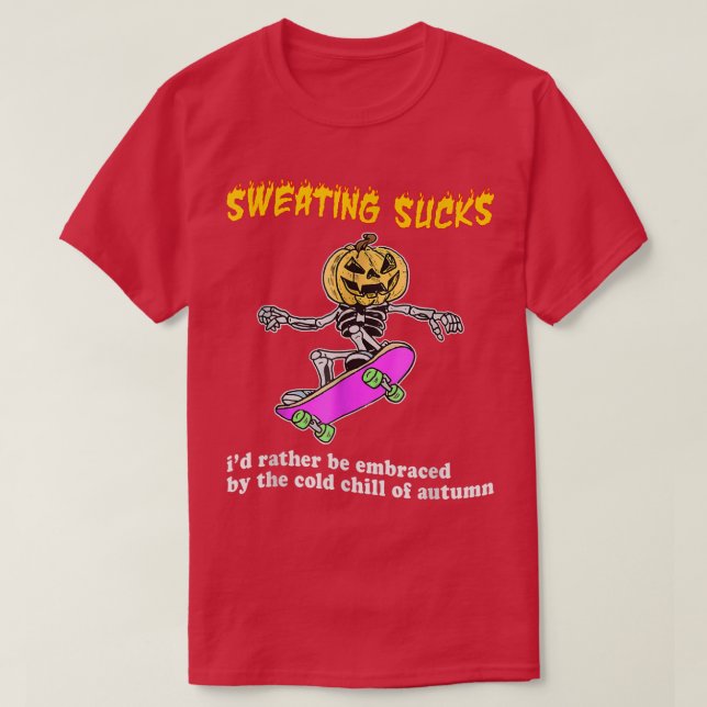 Sweating Sucks Id Rather Be Embraced By The Cold O T-Shirt (Design Front)