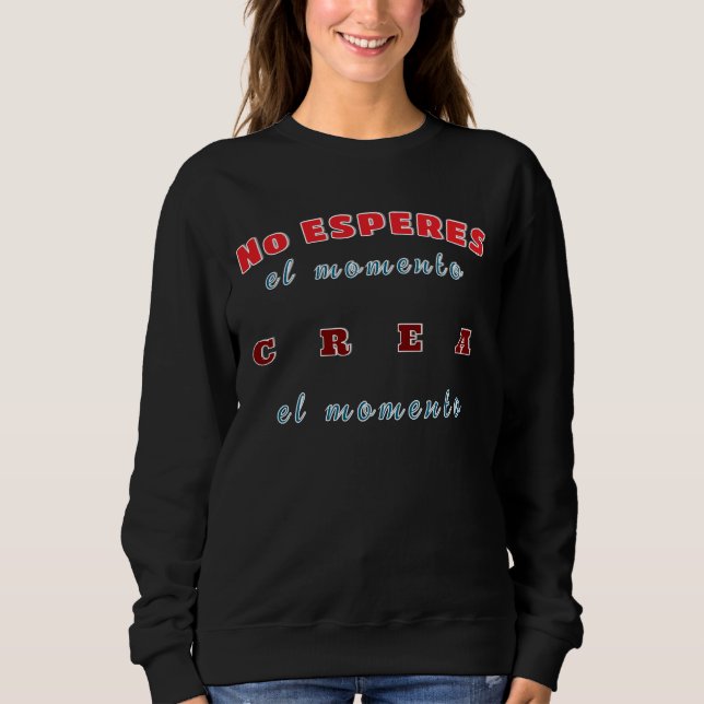 Sweatshirt, Don't wait for the moment, create the  Sweatshirt (Front)