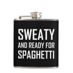 Sweaty Ready For Spaghetti Funny Hip Flask