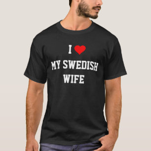 Sweden: I LOVE MY SWEDISH WIFE  t-shirt