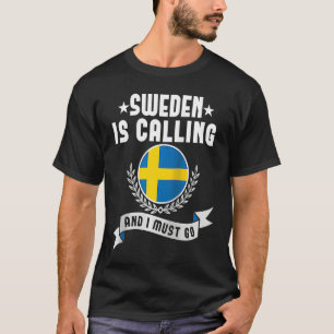Sweden Is Calling And I Must Go Souvenirs Swedish T-Shirt