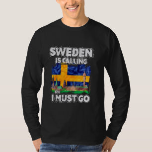 Sweden Is Calling And I Must Go T-Shirt