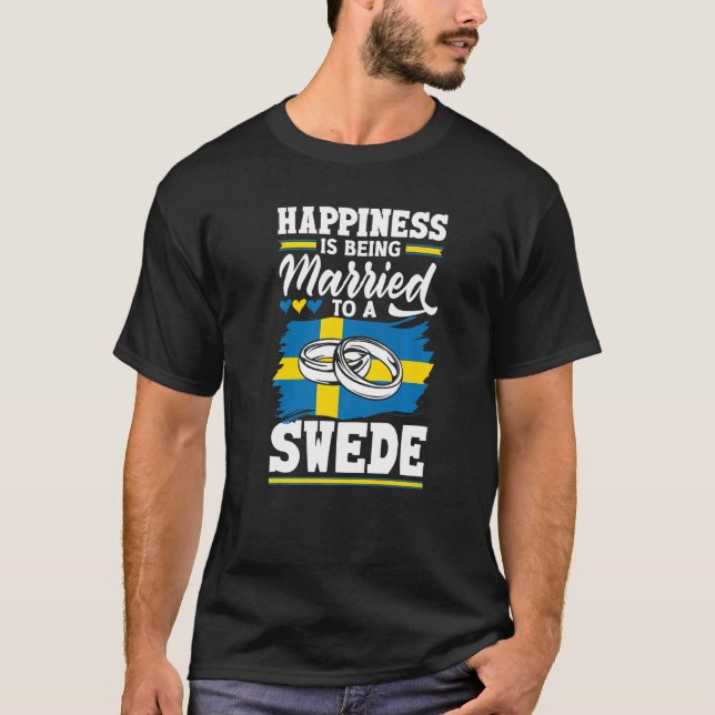 Sweden Swedish Flag Happiness Is Being Married To  T-Shirt (Front)