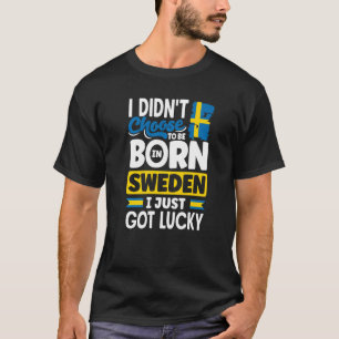 Sweden Swedish Sweden Flag I Just Got Lucky 1 T-Shirt