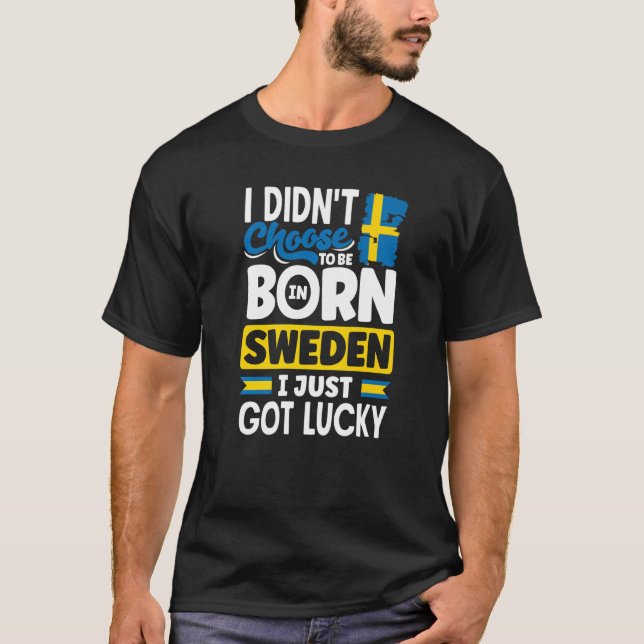 Sweden Swedish Sweden Flag I Just Got Lucky     1 T-Shirt