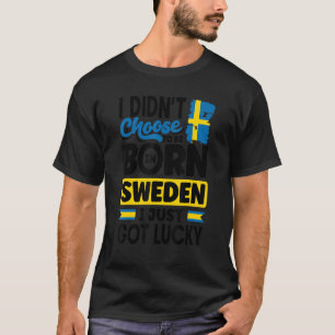 Sweden Swedish Sweden Flag I Just Got Lucky   T-Shirt