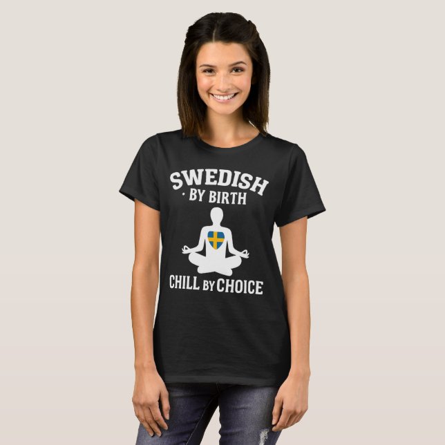 Swedish By Birth, Chill By Choice  T-Shirt (Front Full)
