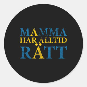 Swedish Mum Is Always Right Swedish Mother'S Day M Classic Round Sticker