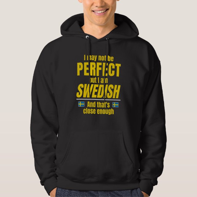 Swedish  Not Perfect I'm Swedish Close Sweden Flag Hoodie (Front)