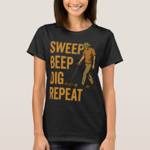 Sweep Beep Dig Repeat Metal Detecting Fun T-Shirt