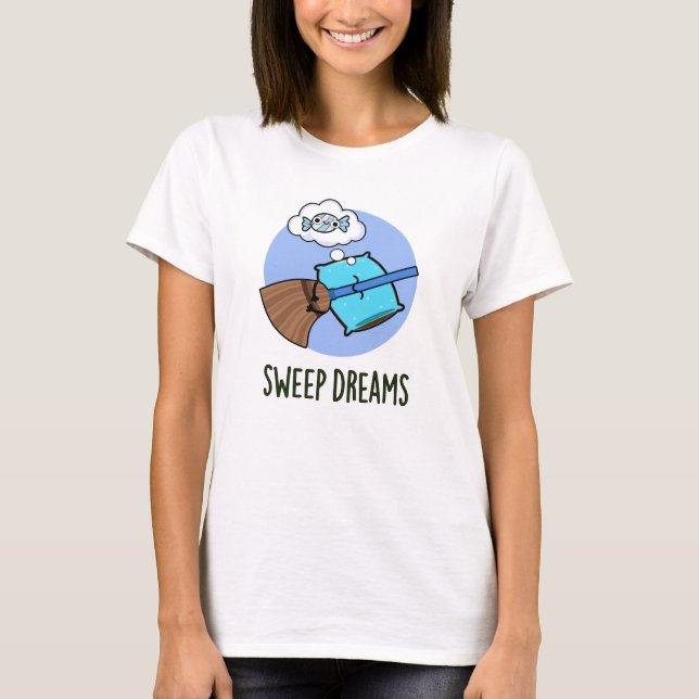 Sweep Dreams Funny Broom Pun  T-Shirt (Front)