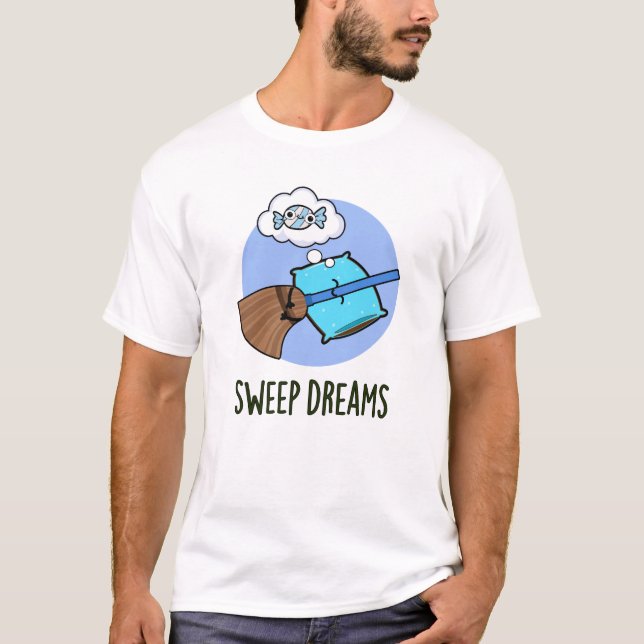 Sweep Dreams Funny Broom Pun  T-Shirt (Front)