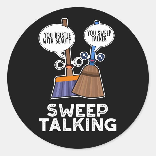 Sweep Talking Funny Sweet Talk Broom Pun Dark BG Classic Round Sticker (Front)
