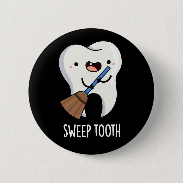 Sweep Tooth Funny Dental Pun Dark BG 6 Cm Round Badge (Front)