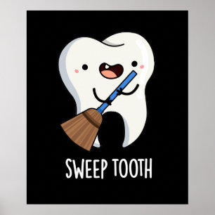 Sweep Tooth Funny Dental Pun Dark BG Poster