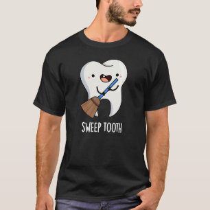 Sweep Tooth Funny Dental Pun  T-Shirt
