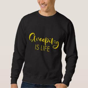 Sweeping Is Life Sweatshirt